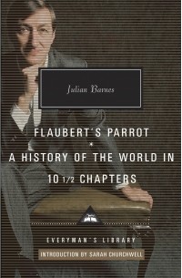 Julian Barnes - Flaubert's Parrot, A History of the World in 10½ Chapters (сборник)