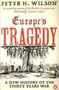 Питер Х. Уилсон - Europe's Tragedy: A History of the Thirty Years War