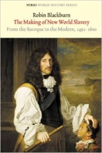 Робин Блэкберн - The Making of New World Slavery: From the Baroque to the Modern, 1492-1800 (Verso World History Series)