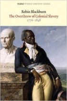 Робин Блэкберн - The Overthrow of Colonial Slavery: 1776-1848 (Verso World History Series)