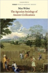 Max Weber - The Agrarian Sociology Of Ancient Civilizations