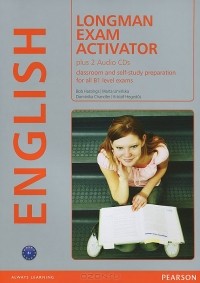  - Longman Exam Activator: Classroom and Self-Study Preparation for All B1 Level Exams (+ 2 CD)