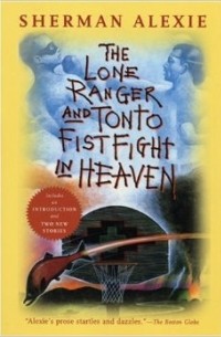Sherman Alexie - The Lone Ranger and Tonto Fistfight in Heaven