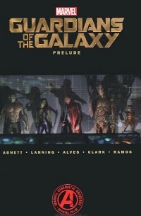 Дэн Абнетт, Энди Лэннинг  - Guardians of the Galaxy: Prelude