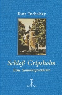Kurt Tucholsky - Schloss Gripsholm: Eine Sommergeschichte