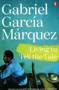 Gabriel García Márquez - Living to Tell the Tale