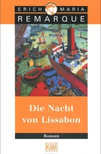 Erich Maria Remarque - Die Nacht von Lissabon