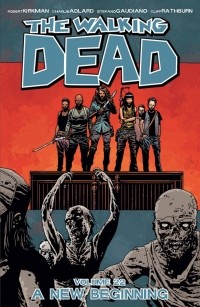 Роберт Киркман - The Walking Dead, Vol. 22: A New Beginning
