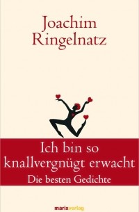 Joachim Ringelnatz - Ich bin so knallvergnugt erwacht