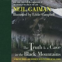 Нил Гейман - The Truth Is a Cave in the Black Mountains: A Tale of Travel and Darkness with Pictures of All Kinds