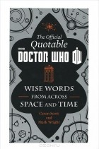  - The Official Quotable Doctor Who: Wise Words from Across Space and Time