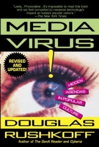 Douglas Rushkoff - Media Virus!: Hidden Agendas in Popular Culture