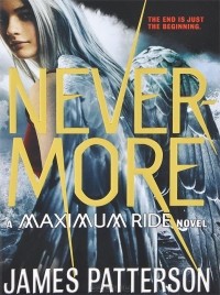 Джеймс Паттерсон - Nevermore: A Maximum Ride Novel