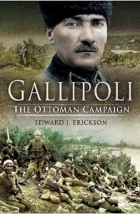 Edward J. Erickson - Gallipoli: The Ottoman Campaign