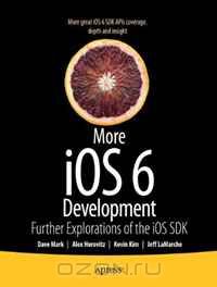  - More iOS 6 Development: Further Explorations of the iOS SDK