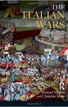 Майкл Маллетт; Christine Shaw - The Italian Wars 1494-1559: War, State and Society in Early Modern Europe