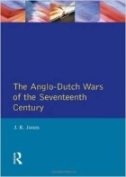 J.R. Jones - The Anglo-Dutch Wars of the Seventeenth Century (Modern Wars In Perspective)