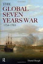 Daniel A. Baugh - The Global Seven Years War 1754-1763: Britain and France in a Great Power Contest (Modern Wars In Perspective)