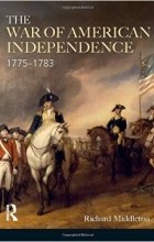 Richard Middleton - The War of American Independence: 1775-1783 (Modern Wars In Perspective)