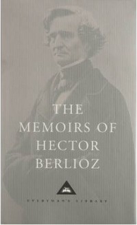 Hector Berlioz - The Memoirs of Hector Berlioz