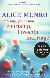 Alice Munro - Hateship, Friendship, Courtship, Loveship, Marriage