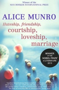 Alice Munro - Hateship, Friendship, Courtship, Loveship, Marriage