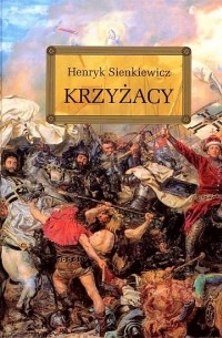 Henryk Sienkiewicz - Krzyżacy