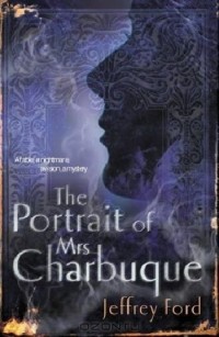 Джеффри Форд - The Portrait of Mrs Charbuque