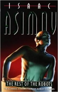 Isaac Asimov - The Rest of the Robots