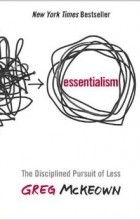 Грег МакКеон - Essentialism: The Disciplined Pursuit of Less