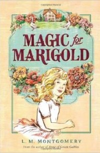 L. M. Montgomery - Magic for Marigold