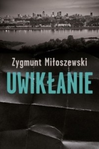 Zygmunt Miłoszewski - Uwikłanie