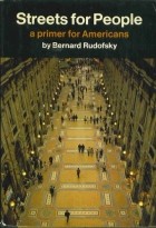 Bernard Rudofsky - Streets for People: A Primer for Americans