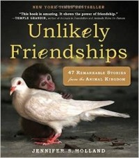 Jennifer S. Holland - Unlikely Friendships: 47 True Stories of Animal Friendship