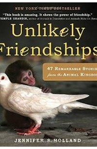 Unlikely Friendships: 47 True Stories of Animal Friendship
