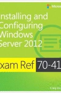 Craig Zacker - Exam Ref 70-410: Installing and Configuring Windows Server 2012