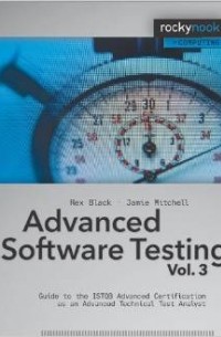 Рекс Блэк - Advanced Software Testing - Vol. 3: Guide to the ISTQB Advanced Certification as an Advanced Technical Test Analyst