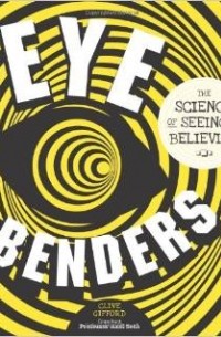 Eye Benders: The Science of Seeing & Believing
