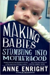 Anne Enright - Making Babies: Stumbling into Motherhood