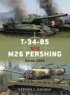 Steven Zaloga - T-34-85 vs M26 Pershing