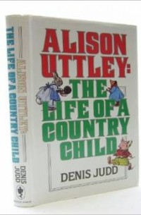 Деннис Джуд - Alison Uttley: The Life of a Country Child