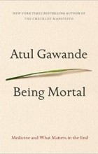 Atul Gawande - Being Mortal: Medicine and What Matters in the End