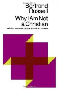 Why I am Not a Christian, and Other Essays on Religion and Related Subjects