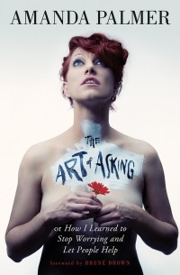 Amanda Palmer - The Art of Asking: How I Learned to Stop Worrying and Let People Help