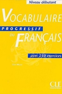 Claire Miquel - Vocabulaire progressif du Français avec 250 exercices. Niveau débutant
