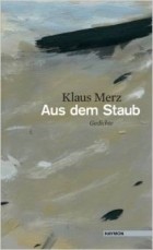 Klaus Merz - Aus dem Staub: Gedichte