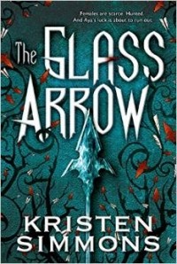 Kristen Simmons - The Glass Arrow