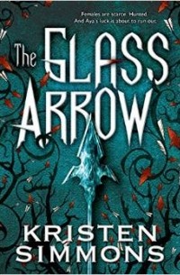 Kristen Simmons - The Glass Arrow
