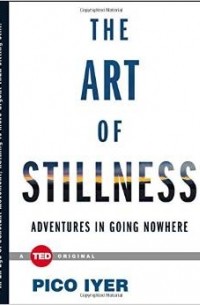  - The Art of Stillness: Adventures in Going Nowhere