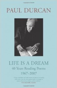 Пол Дуркан - Life is a Dream: 40 Years Reading Poems, 1967 - 2007
